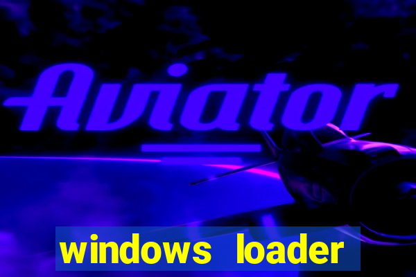 windows loader ativador windows 7